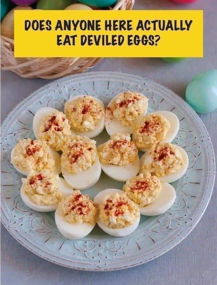 DOES ANYONE Then ACTUALLY EAT DEVILED EGGS?